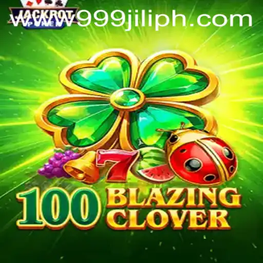 Immersive Experience of 100BlazingClover in the World of 999jili